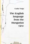 Varga Csaba: THE ENGLISH LANGUAGE FROM THE HUNGARIAN VIEW