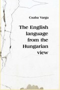 Varga Csaba: THE ENGLISH LANGUAGE FROM THE HUNGARIAN VIEW
