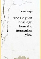 Varga Csaba: THE ENGLISH LANGUAGE FROM THE HUNGARIAN VIEW