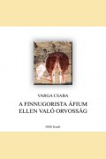 Varga Csaba: A FINNUGORISTA ÁFIUM ELLEN VALÓ ORVOSSÁG