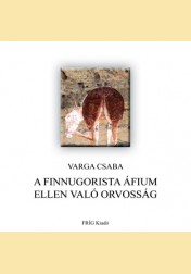 Varga Csaba: A FINNUGORISTA ÁFIUM ELLEN VALÓ ORVOSSÁG
