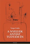 Varga Csaba: A NYELVEK ANYJÁT TUDTAM ÉN