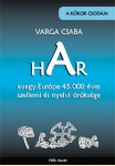 Varga Csaba: HAR, avagy Európa 45.000 éves szellemi és nyelvi öröksége