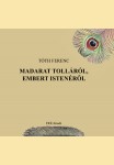 Tóth Ferenc: MADARAT TOLLÁRÓL EMBERT ISTENÉRŐL